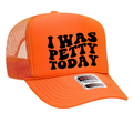 I Was Petty Today Adult Otto Foam Trucker Hat